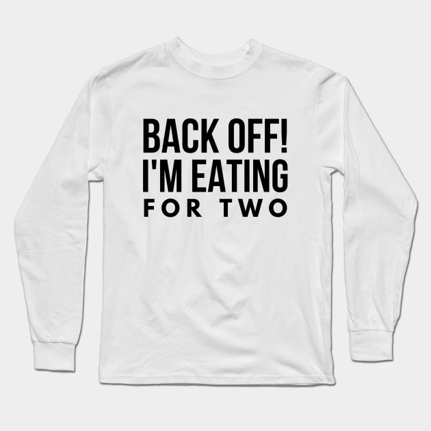Back Off! I'm Eating For Two - Pregnancy Announcement Long Sleeve T-Shirt by Textee Store